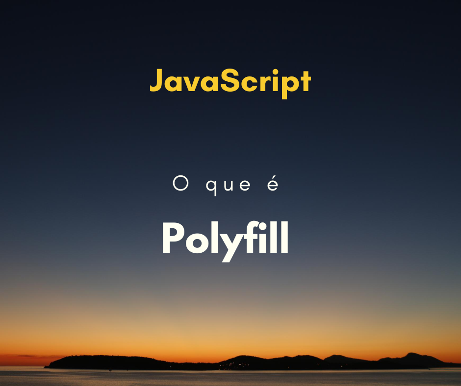 O que é Polyfill? Como utilizar em JavaScript | Hora de Codar image.