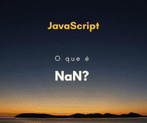 O que é NaN em JavaScript? Not a Number | Hora de Codar