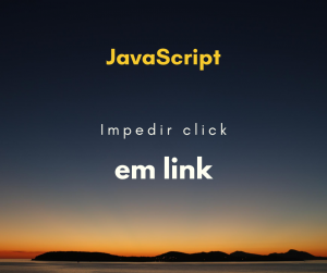 Como impedir um click sobre um link com JavaScript (tag a)