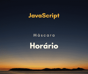 Máscara JavaScript para validação de horas