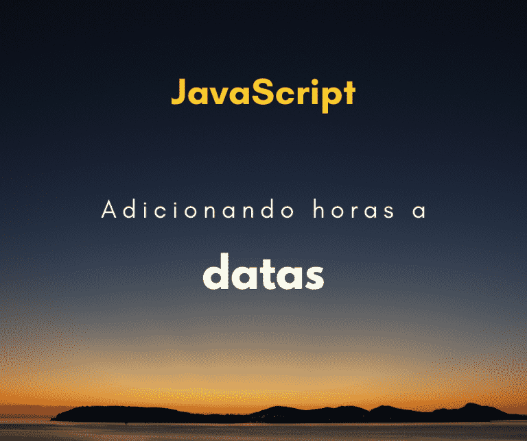 Como adicionar mais horas ou dias a uma data em JavaScript