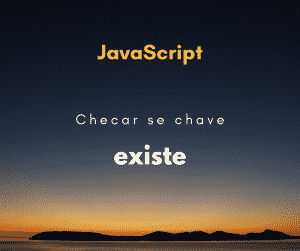 Como verificar se uma chave existe em um objeto JavaScript