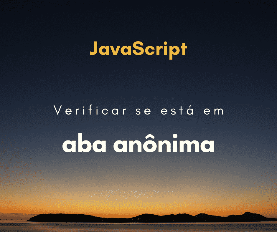 Verificar se está em aba anônima em JavaScript