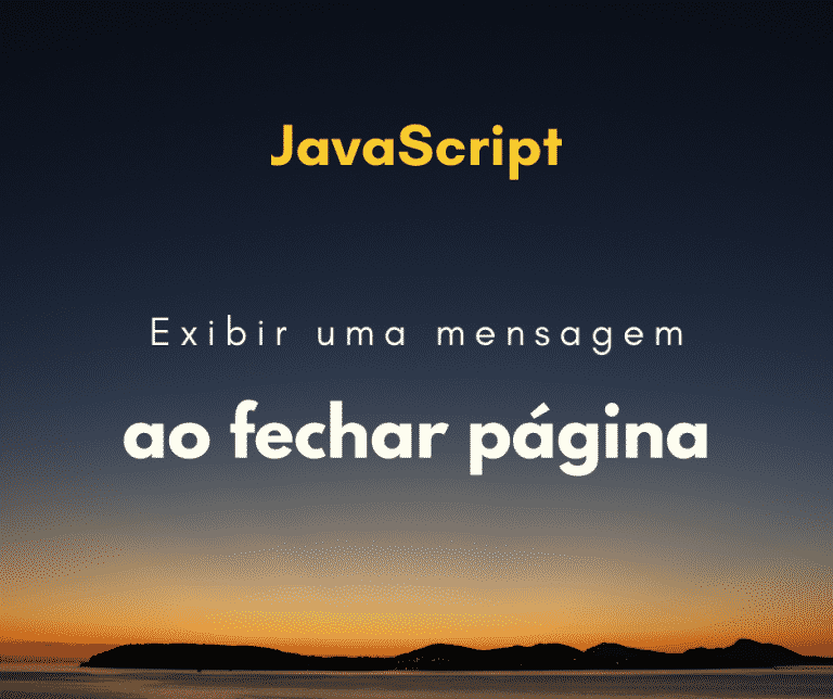 Exibir uma mensagem ao fechar página / fechar aba