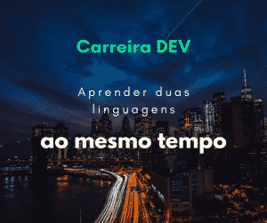 É possível aprender duas linguagens de programação ao mesmo tempo?