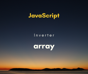 Como inverter ordem de array em JavaScript