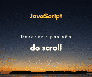 Descobrir posição do scroll de um elemento com JS