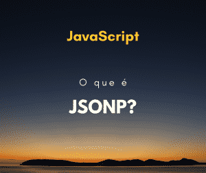 O que é JSONP? E como funciona?