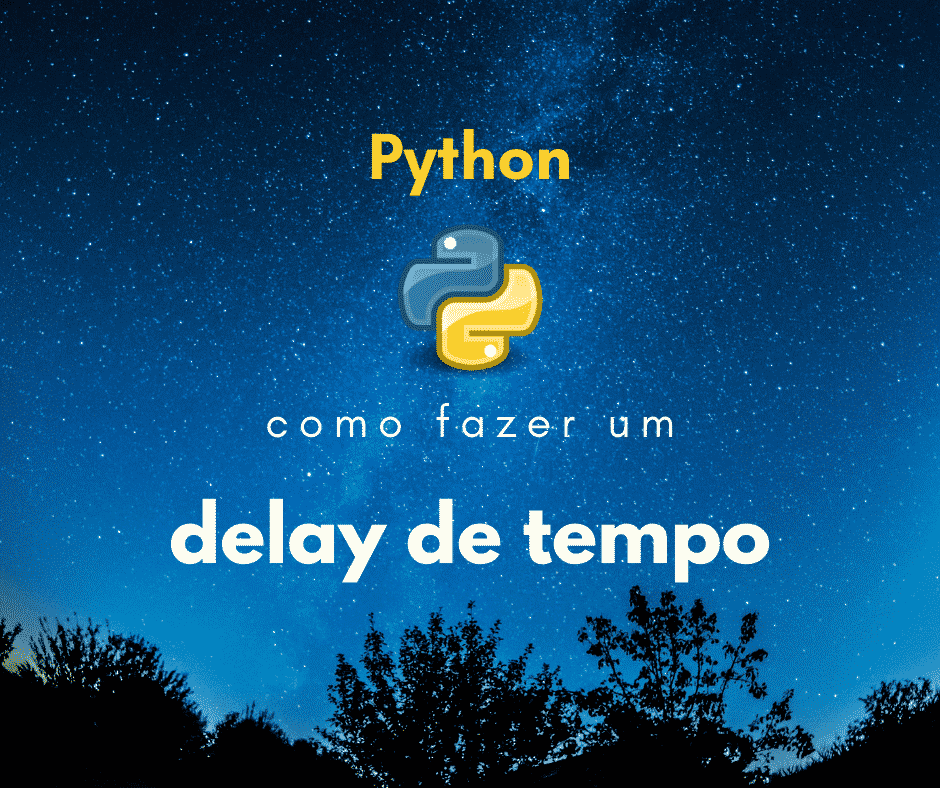 Como fazer um delay de tempo em Python (sleep)