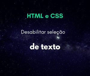 Desabilitar seleção de texto com CSS
