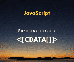Para que serve o <![CDATA[]]> dentro da tag script?