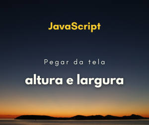 Como pegar a altura e largura da página com JavaScript