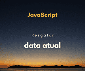 Como pegar a data atual com JavaScript