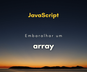 Como embaralhar um array em JavaScript (shuffle)