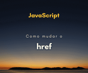 Como mudar o href de uma tag a com JavaScript