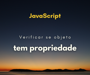 Como verificar se objeto possui propriedade em JavaScript
