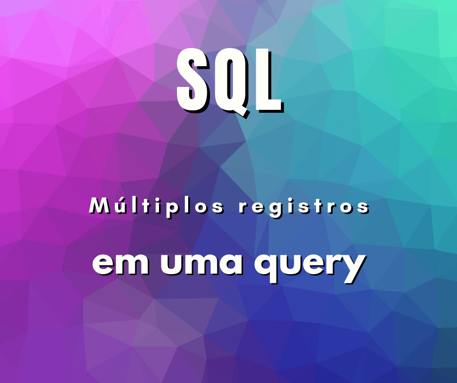 Inserir múltiplos registros com uma query SQL