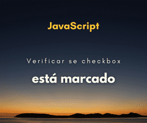 Verificar se um checkbox está marcado com JavaScript