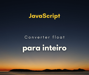 Como converter um float para inteiro em JavaScript