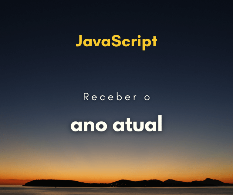 Como resgatar o ano atual com JavaScript