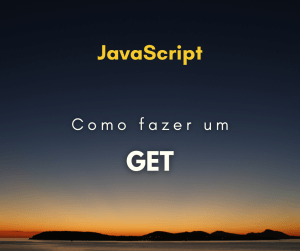 Como fazer um GET com JavaScript (HTTP)