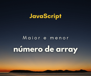 Encontrar maior e menor número de array em JavaScript