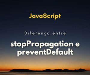 event.stopPropagation vs event.preventDefault: qual a diferença (com exemplos)