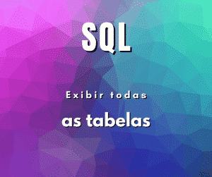 Como exibir todas as tabelas em MySQL
