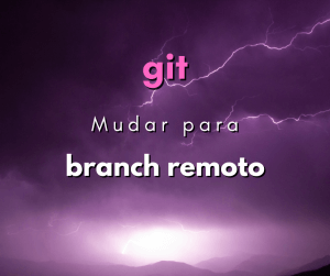 Como mudar para um branch remoto no git