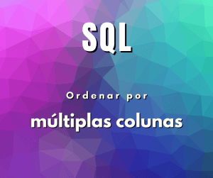 Como ordenar por múltiplas colunas em MySQL