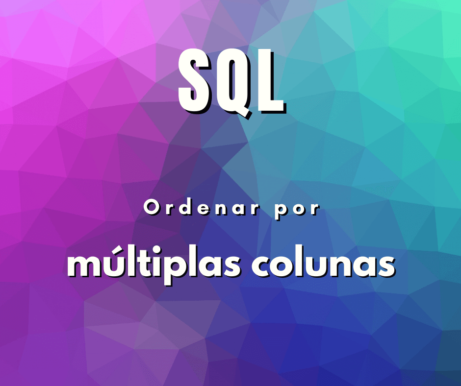 Como ordenar por múltiplas colunas em MySQL