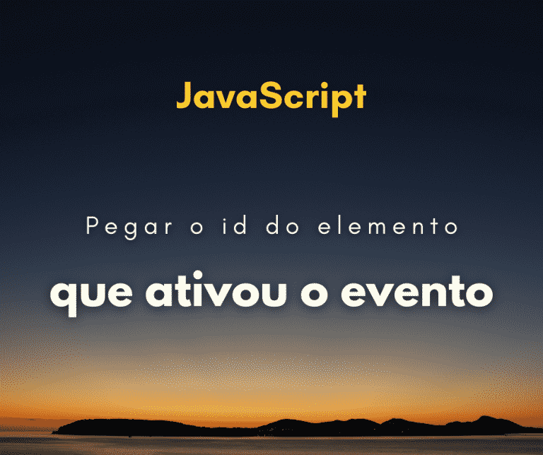 Como pegar o id do elemento que ativou o evento em JavaScript