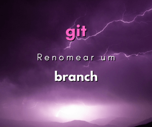 Como renomear um branch do git