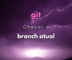 Como saber em qual branch estou no Git? (2 comandos simples)