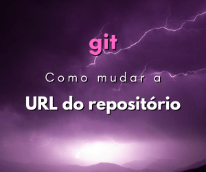 Como mudar a URL do repositório remoto em git
