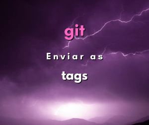 Como enviar uma tag para o repositório de git
