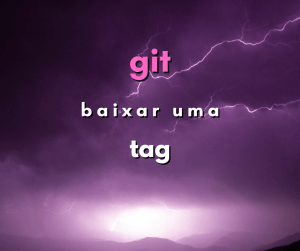 Como baixar uma tag específica em git
