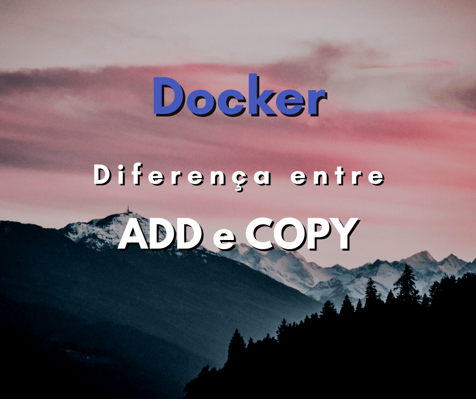 Qual a diferença entre ADD e COPY no Docker