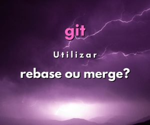 Quando usar git rebase em vez de git merge?