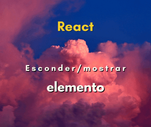 Como mostrar ou esconder elemento em React