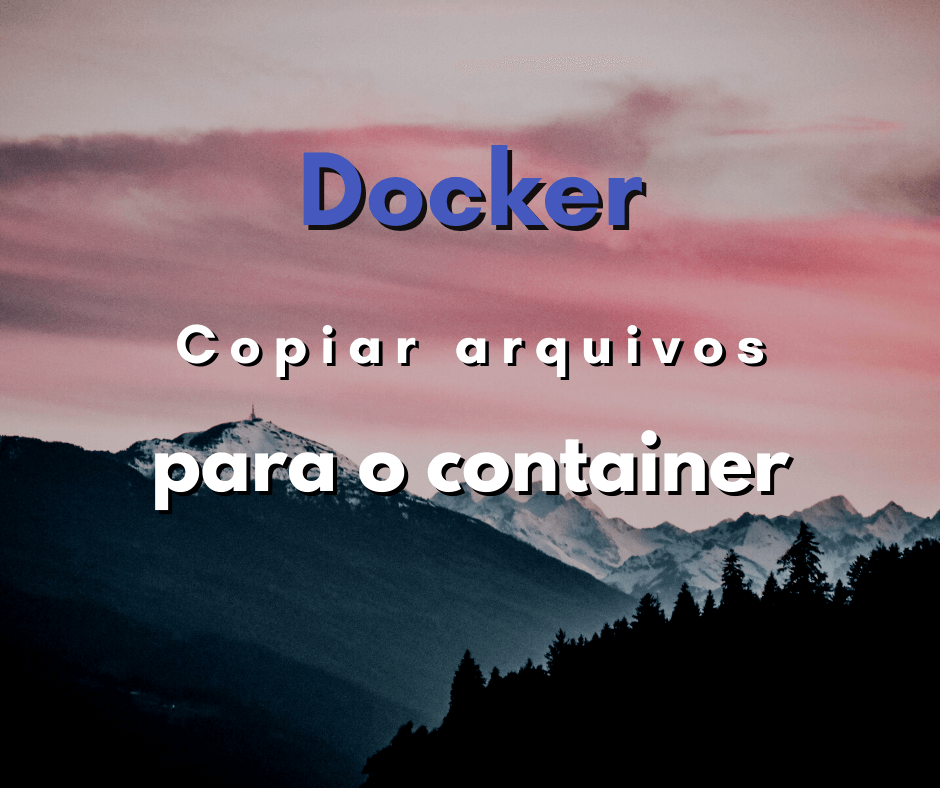 Como copiar arquivos do computador para o container de Docker