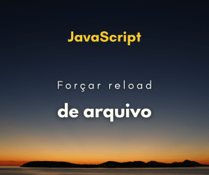 Como forçar o usuário a recarregar arquivos JavaScript