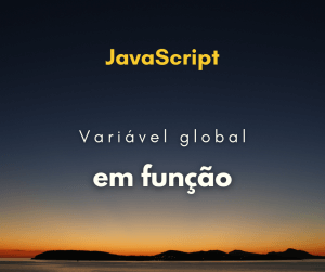 Como declarar uma variável global em função com JavaScript