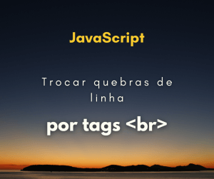 Como substituir quebras de linha por tag <br> com JavaScript