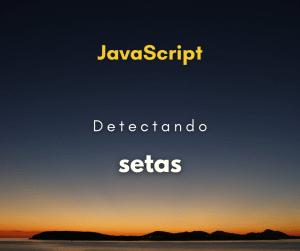 Detectar as setas do teclado em JavaScript