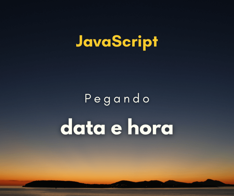 Como pegar data e horário atual com JavaScript