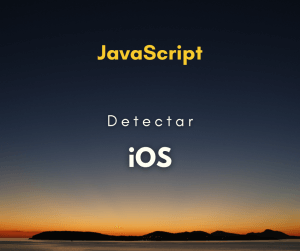 Como detectar dispositivo iOS com JavaScript