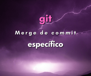 Como fazer merge de um commit específico em git