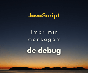 Como imprimir mensagens de debug no console do Chrome com JS