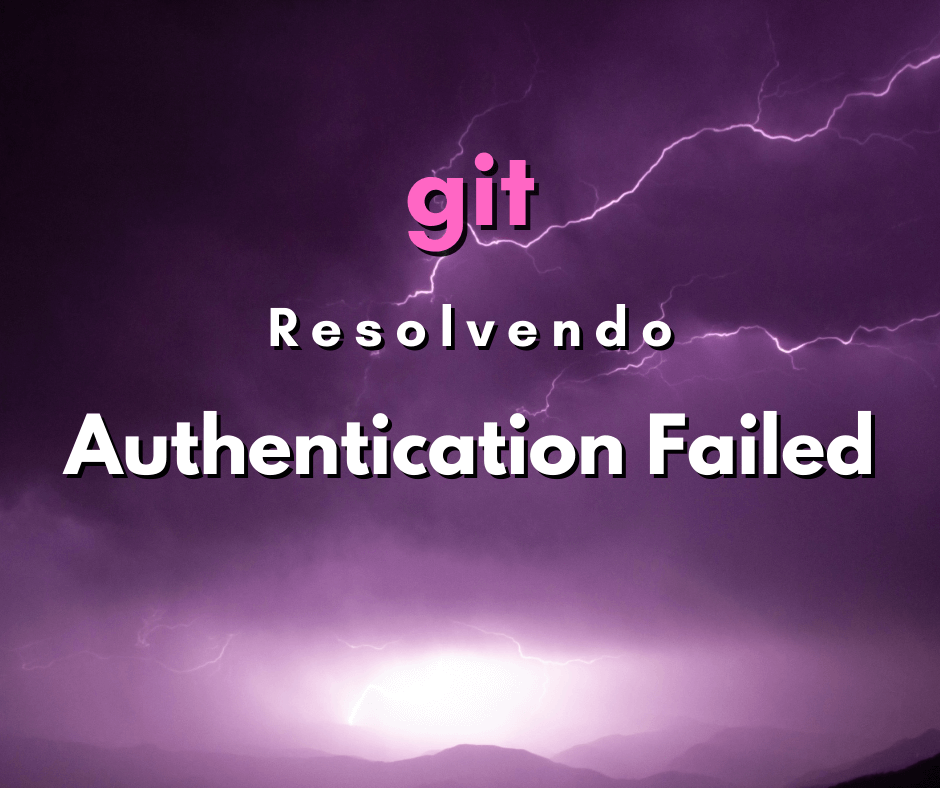 Como resolver o erro Authentication Failed do git push